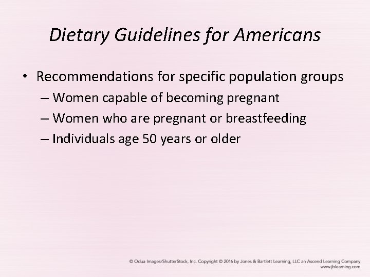Dietary Guidelines for Americans • Recommendations for specific population groups – Women capable of