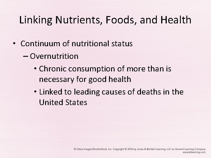 Linking Nutrients, Foods, and Health • Continuum of nutritional status – Overnutrition • Chronic