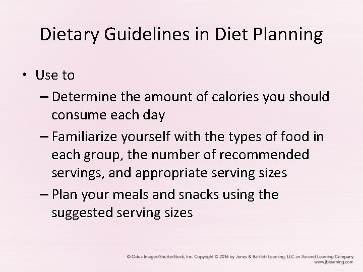 Dietary Guidelines in Diet Planning • Use to – Determine the amount of calories