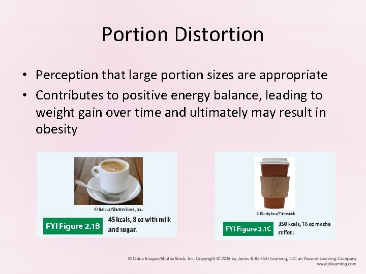 Portion Distortion • Perception that large portion sizes are appropriate • Contributes to positive