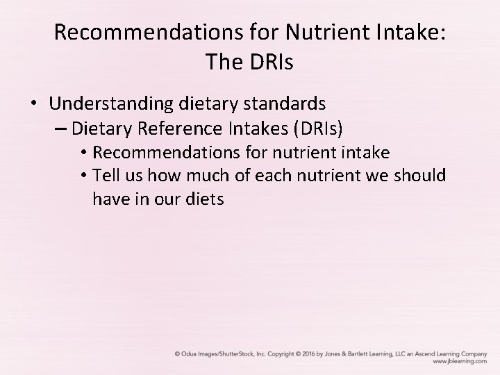 Recommendations for Nutrient Intake: The DRIs • Understanding dietary standards – Dietary Reference Intakes