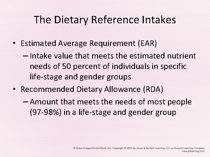 The Dietary Reference Intakes • Estimated Average Requirement (EAR) – Intake value that meets
