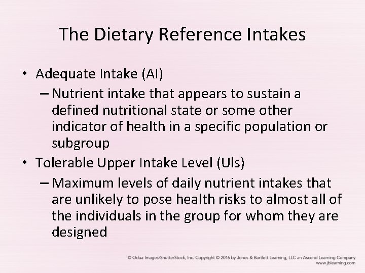 The Dietary Reference Intakes • Adequate Intake (AI) – Nutrient intake that appears to