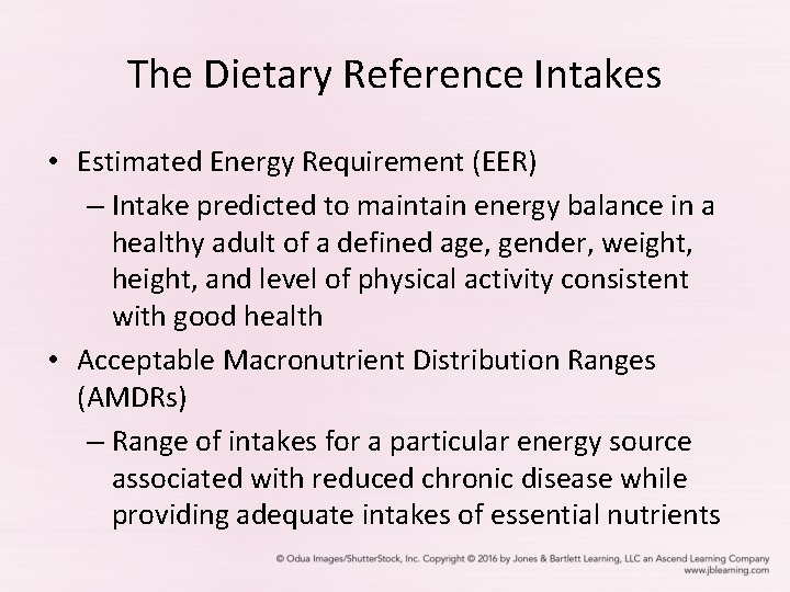 The Dietary Reference Intakes • Estimated Energy Requirement (EER) – Intake predicted to maintain