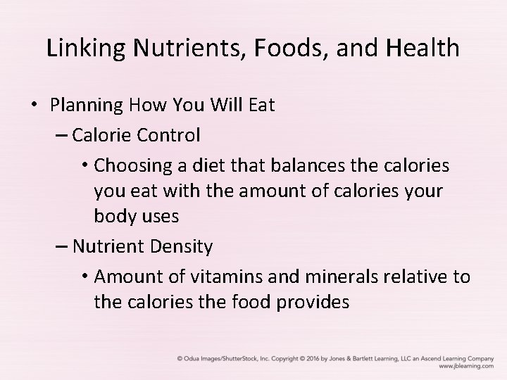 Linking Nutrients, Foods, and Health • Planning How You Will Eat – Calorie Control