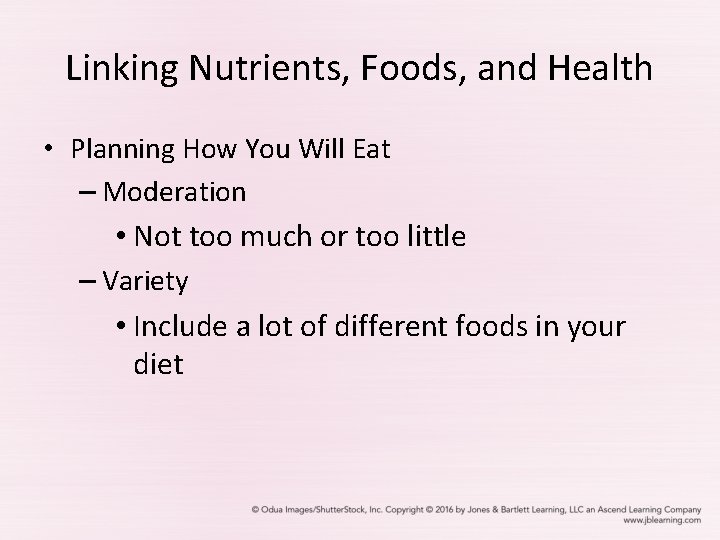 Linking Nutrients, Foods, and Health • Planning How You Will Eat – Moderation •