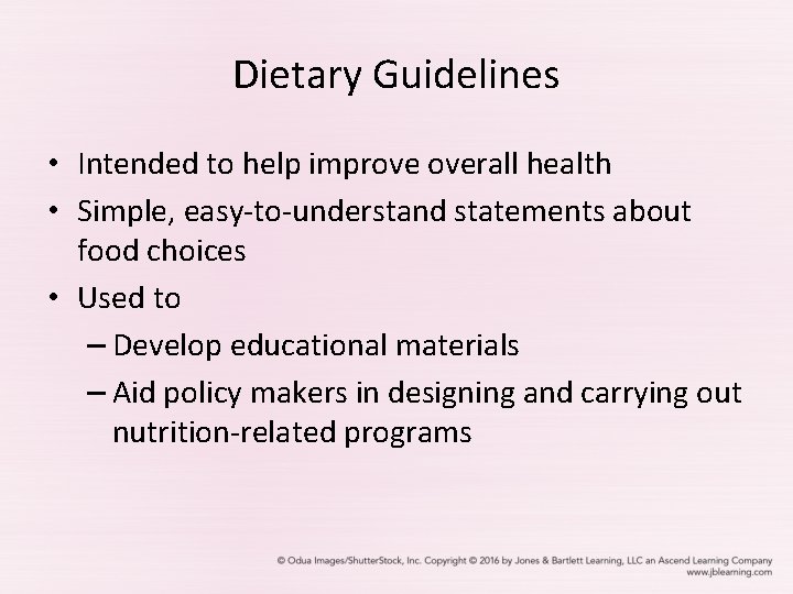 Dietary Guidelines • Intended to help improve overall health • Simple, easy-to-understand statements about