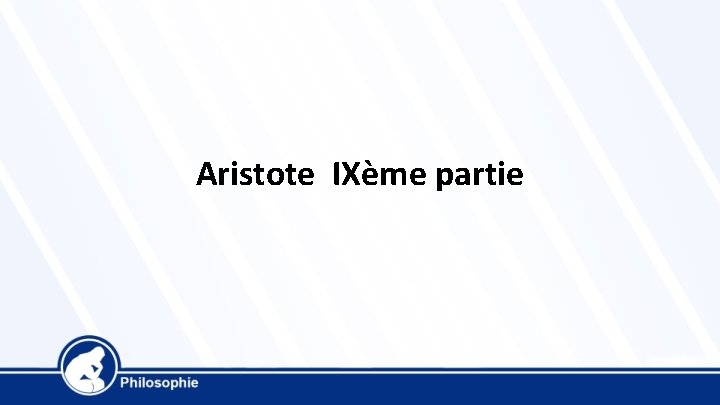 Aristote IXème partie 