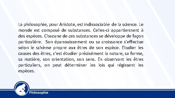 La philosophie, pour Aristote, est indissociable de la science. Le monde est composé de