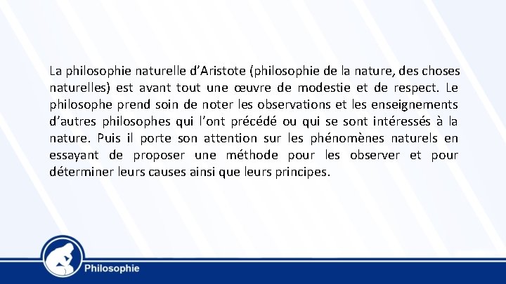  La philosophie naturelle d’Aristote (philosophie de la nature, des choses naturelles) est avant