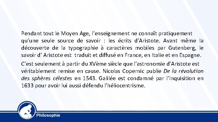 Pendant tout le Moyen Age, l’enseignement ne connaît pratiquement qu’une seule source de savoir