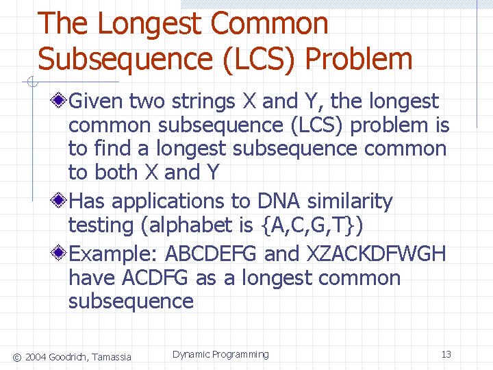 The Longest Common Subsequence (LCS) Problem Given two strings X and Y, the longest