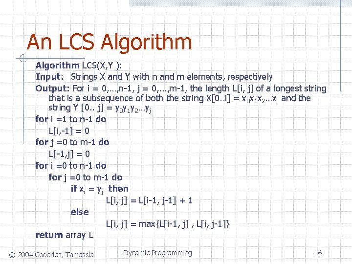 An LCS Algorithm LCS(X, Y ): Input: Strings X and Y with n and