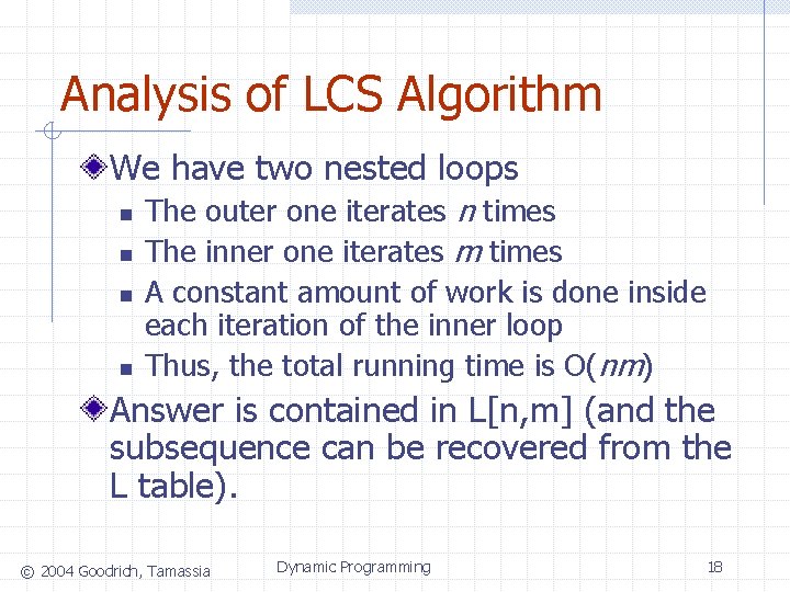 Analysis of LCS Algorithm We have two nested loops n n The outer one