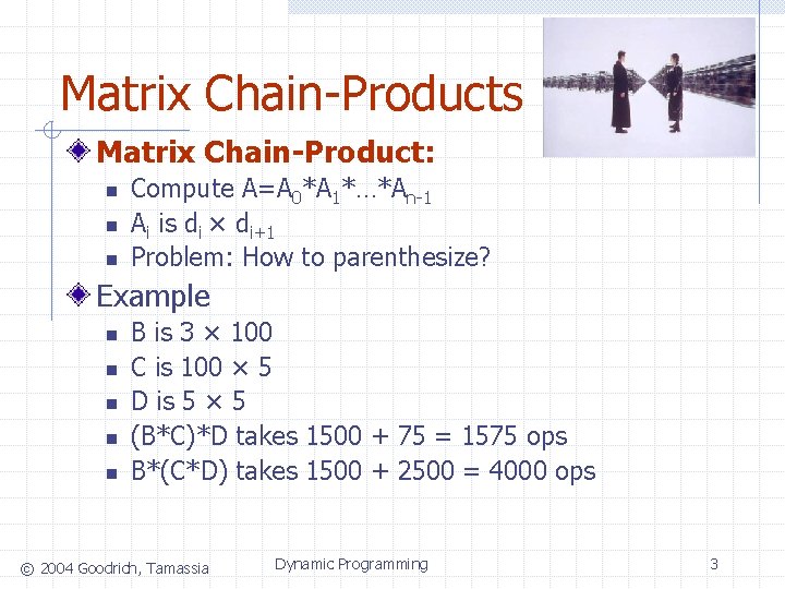 Matrix Chain-Products Matrix Chain-Product: n n n Compute A=A 0*A 1*…*An-1 Ai is di