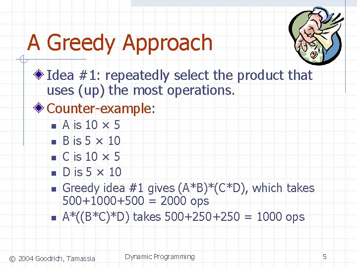 A Greedy Approach Idea #1: repeatedly select the product that uses (up) the most