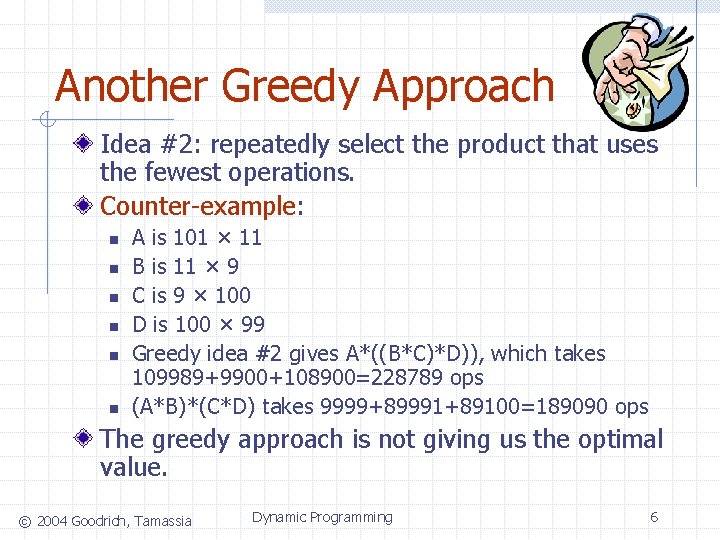 Another Greedy Approach Idea #2: repeatedly select the product that uses the fewest operations.