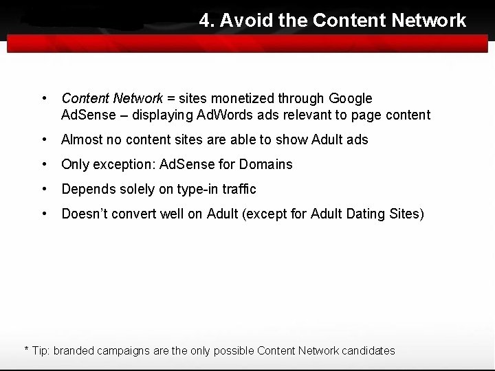 4. Avoid the Content Network • Content Network = sites monetized through Google Ad.