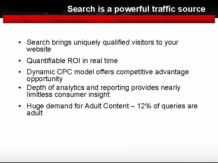 Search is a powerful traffic source • Search brings uniquely qualified visitors to your