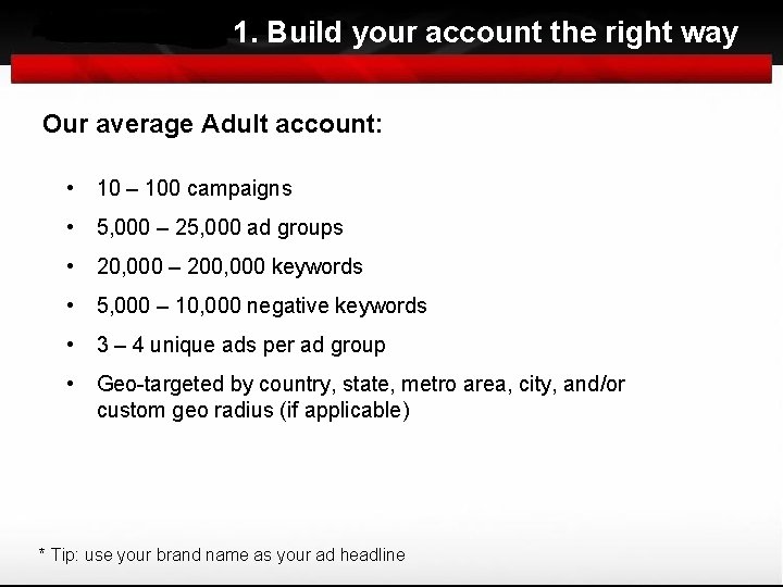 1. Build your account the right way Our average Adult account: • 10 –