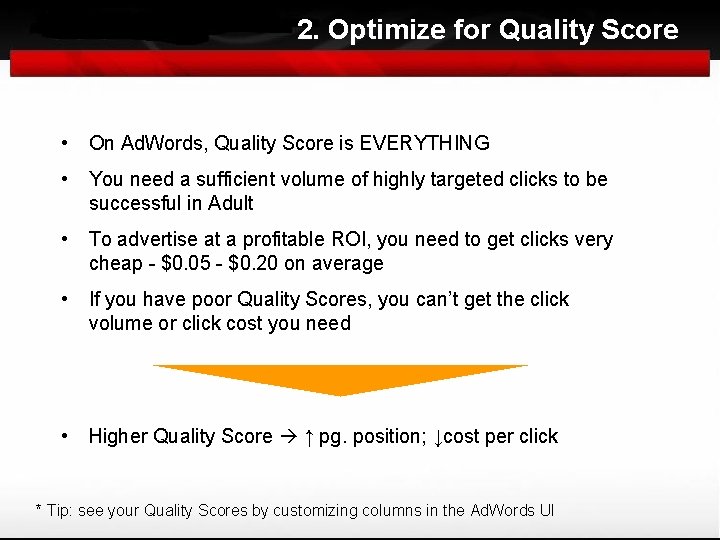 2. Optimize for Quality Score • On Ad. Words, Quality Score is EVERYTHING •