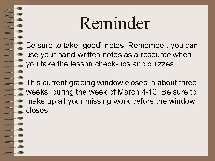 Reminder Be sure to take “good” notes. Remember, you can use your hand-written notes