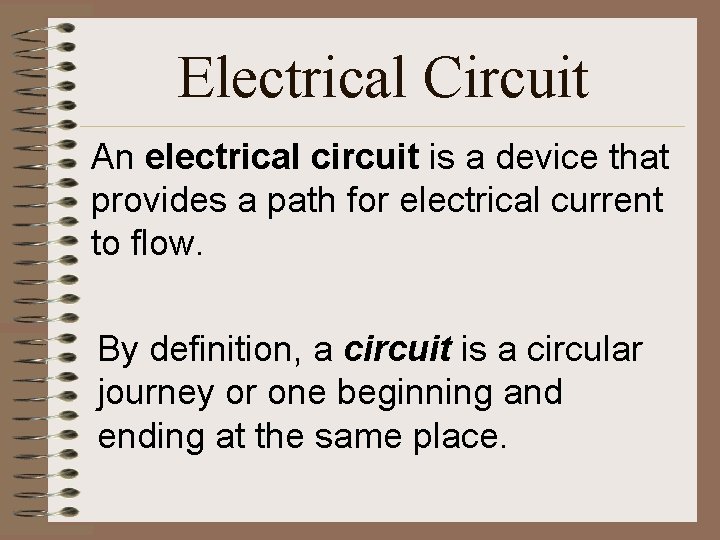 Electrical Circuit An electrical circuit is a device that provides a path for electrical