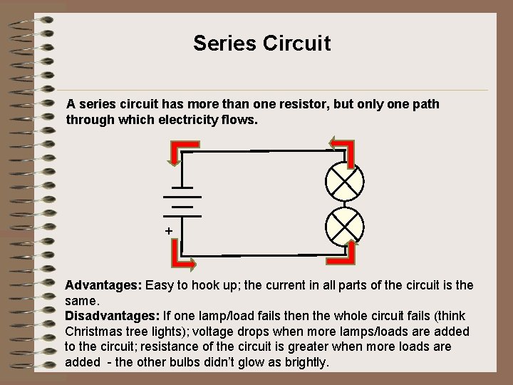 Series Circuit A series circuit has more than one resistor, but only one path