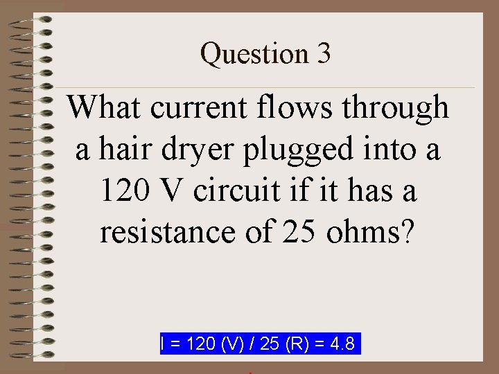 Question 3 What current flows through a hair dryer plugged into a 120 V