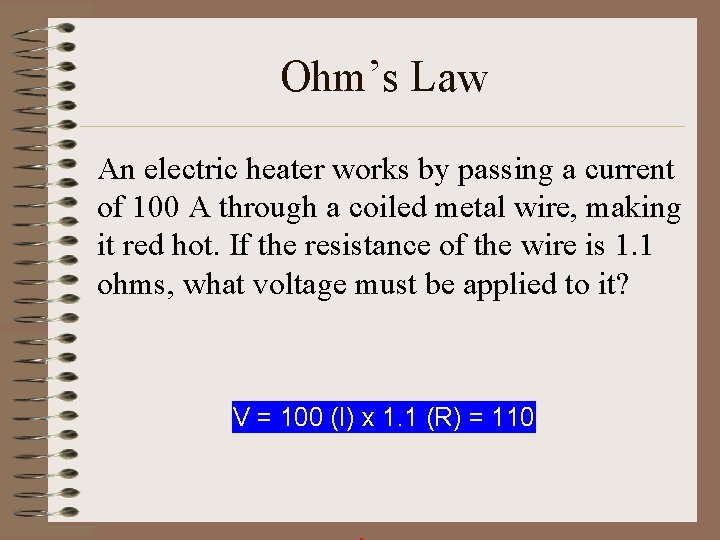 Ohm’s Law An electric heater works by passing a current of 100 A through