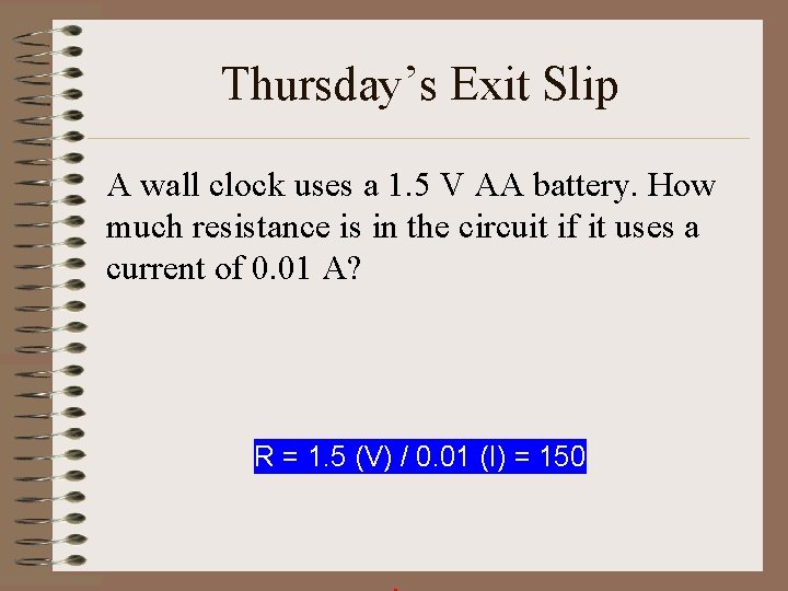 Thursday’s Exit Slip A wall clock uses a 1. 5 V AA battery. How