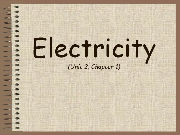 Electricity (Unit 2, Chapter 1) 