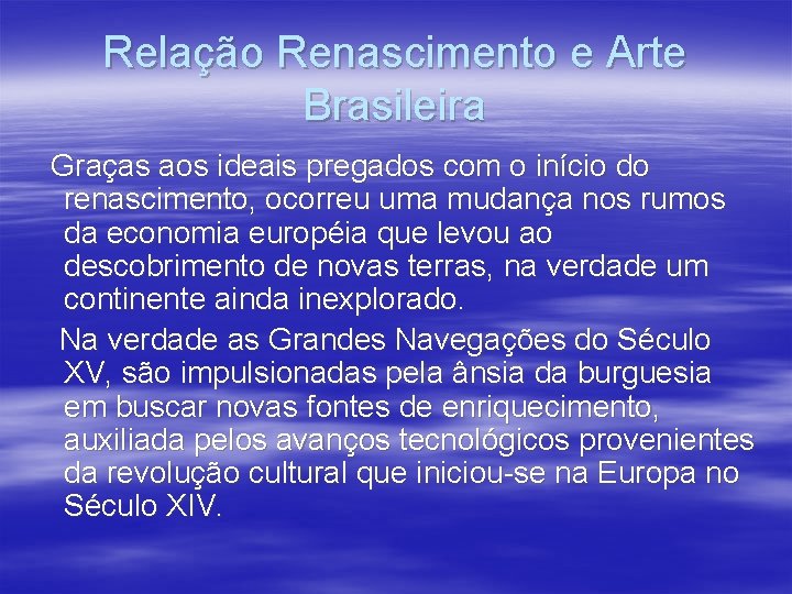 Relação Renascimento e Arte Brasileira Graças aos ideais pregados com o início do renascimento,