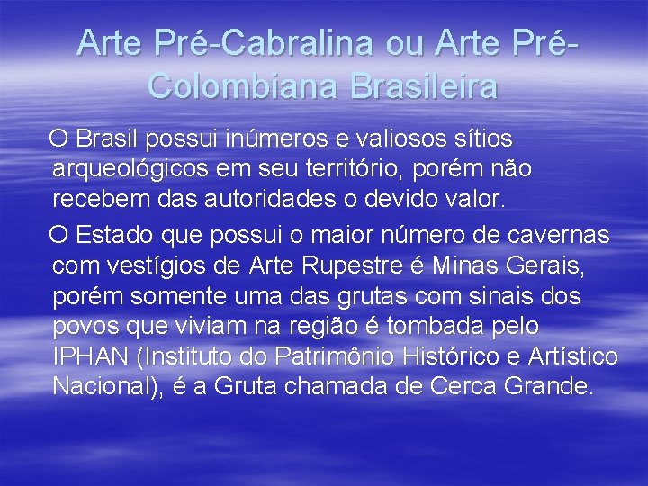 Arte Pré-Cabralina ou Arte PréColombiana Brasileira O Brasil possui inúmeros e valiosos sítios arqueológicos