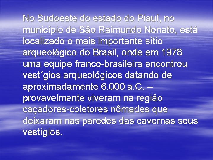 No Sudoeste do estado do Piauí, no município de São Raimundo Nonato, está localizado