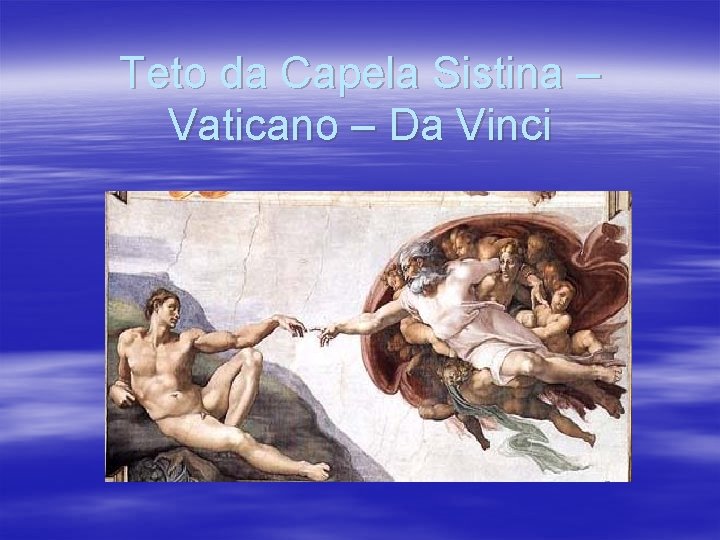 Teto da Capela Sistina – Vaticano – Da Vinci 