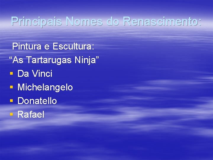 Principais Nomes do Renascimento: Pintura e Escultura: “As Tartarugas Ninja” § Da Vinci §