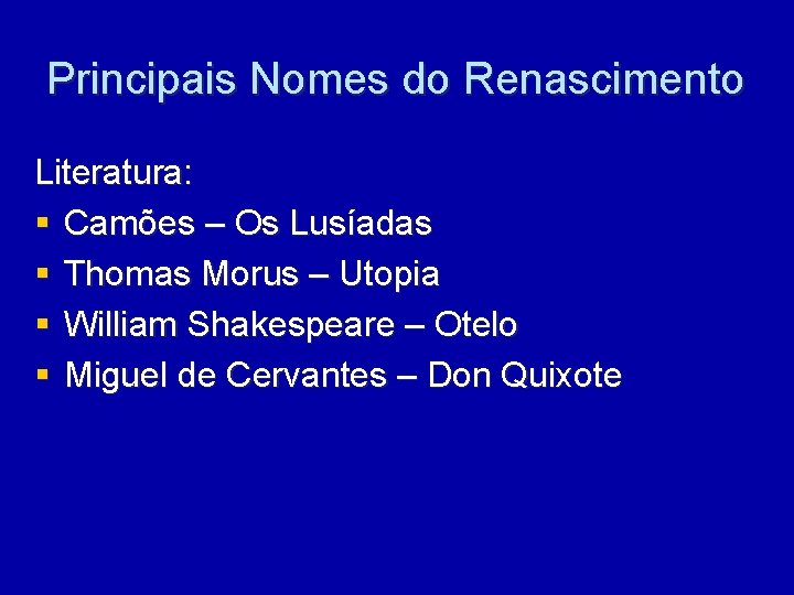 Principais Nomes do Renascimento Literatura: § Camões – Os Lusíadas § Thomas Morus –