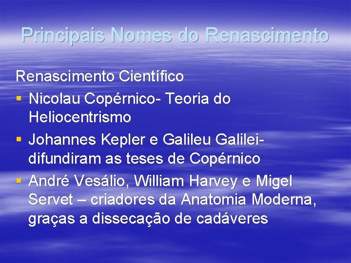 Principais Nomes do Renascimento Científico § Nicolau Copérnico- Teoria do Heliocentrismo § Johannes Kepler