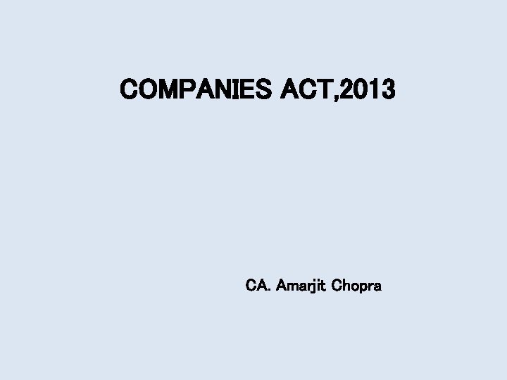 COMPANIES ACT, 2013 CA. Amarjit Chopra 