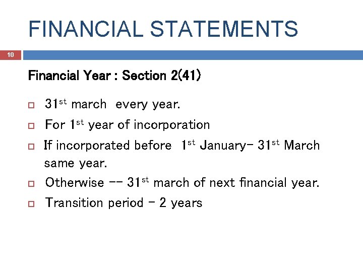 FINANCIAL STATEMENTS 10 Financial Year : Section 2(41) 31 st march every year. For