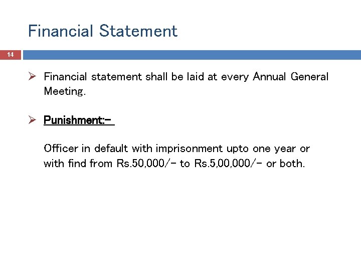 Financial Statement 14 Ø Financial statement shall be laid at every Annual General Meeting.