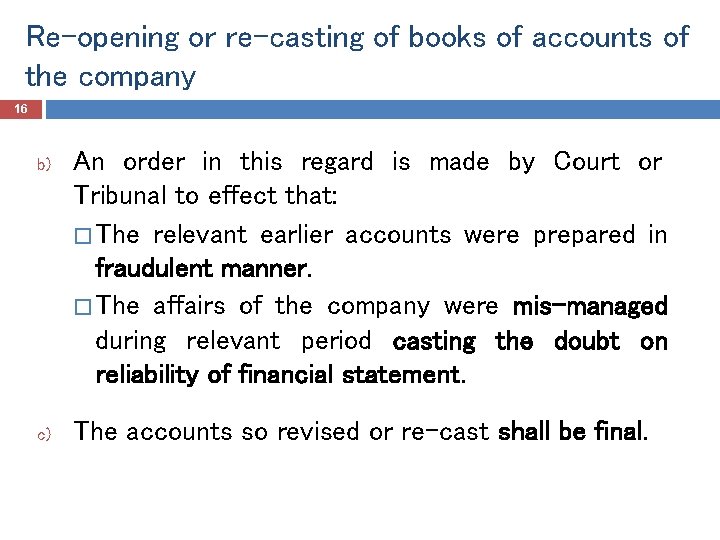 Re-opening or re-casting of books of accounts of the company 16 b) c) An