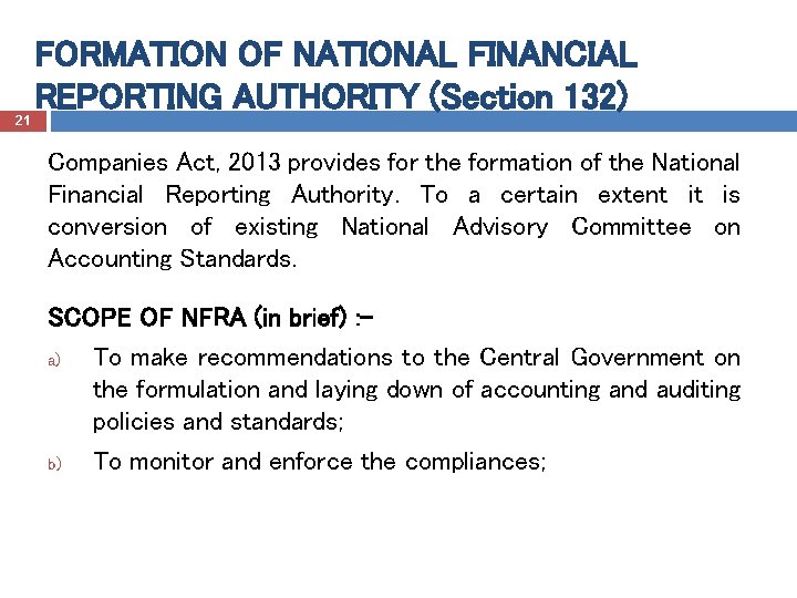 FORMATION OF NATIONAL FINANCIAL REPORTING AUTHORITY (Section 132) 21 Companies Act, 2013 provides for