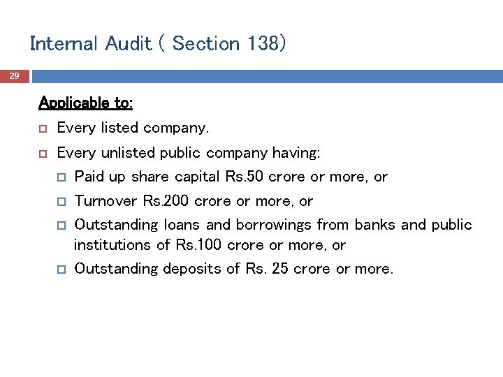 Internal Audit ( Section 138) 29 Applicable to: Every listed company. Every unlisted public