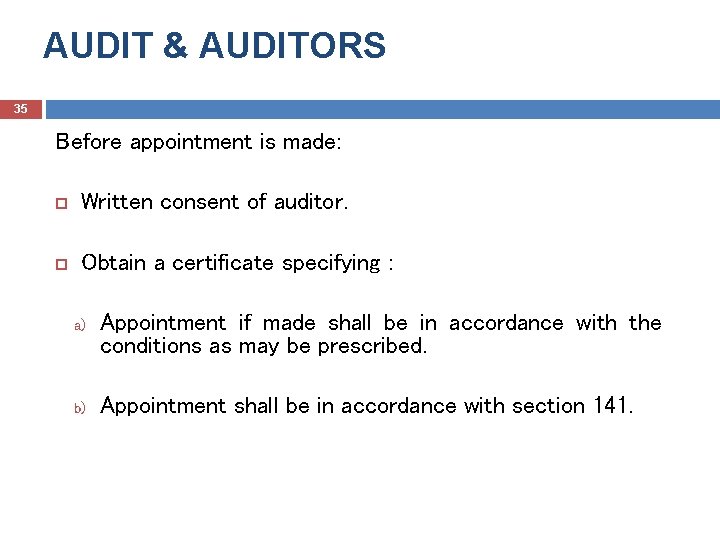 AUDIT & AUDITORS 35 Before appointment is made: Written consent of auditor. Obtain a