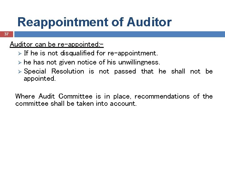 Reappointment of Auditor 37 Auditor can be re-appointed: Ø If he is not disqualified