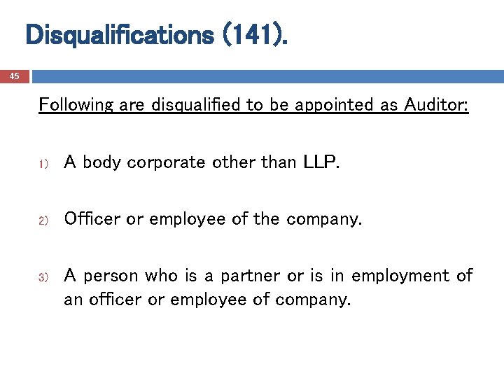 Disqualifications (141). 45 Following are disqualified to be appointed as Auditor: 1) A body