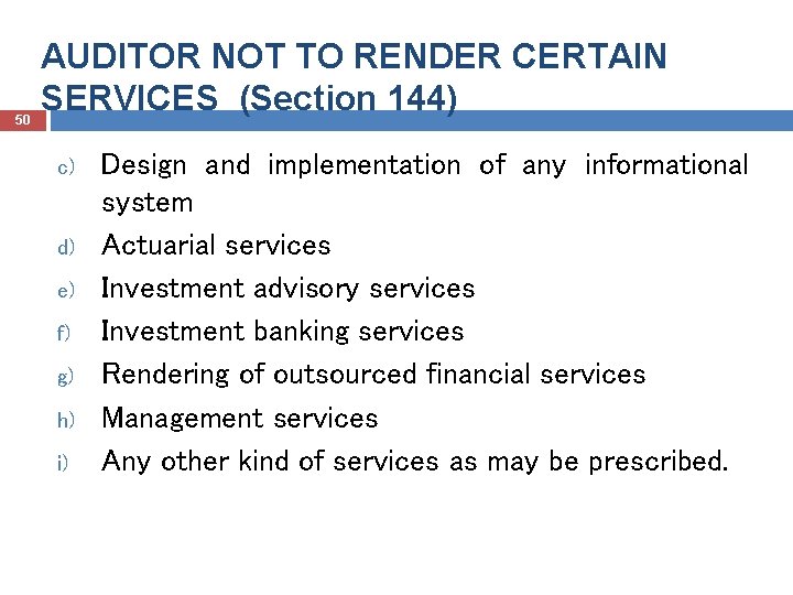 50 AUDITOR NOT TO RENDER CERTAIN SERVICES (Section 144) c) d) e) f) g)