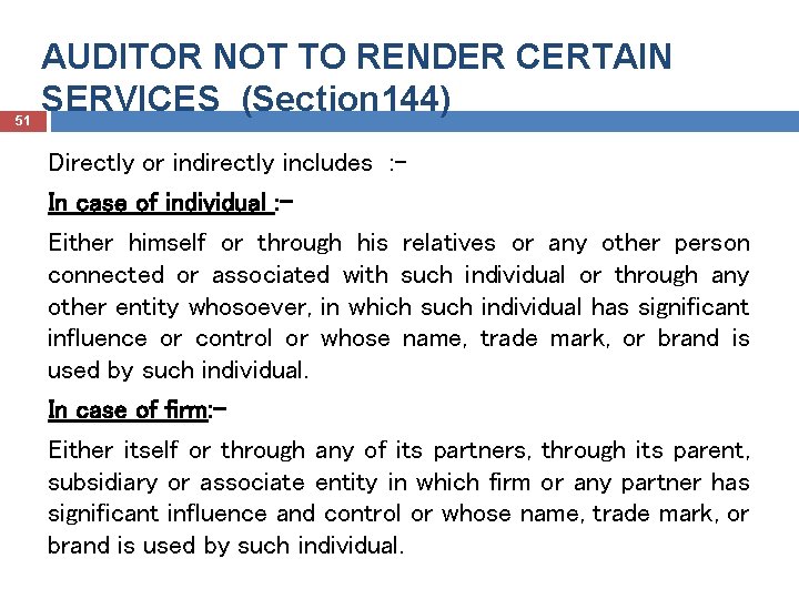 51 AUDITOR NOT TO RENDER CERTAIN SERVICES (Section 144) Directly or indirectly includes :